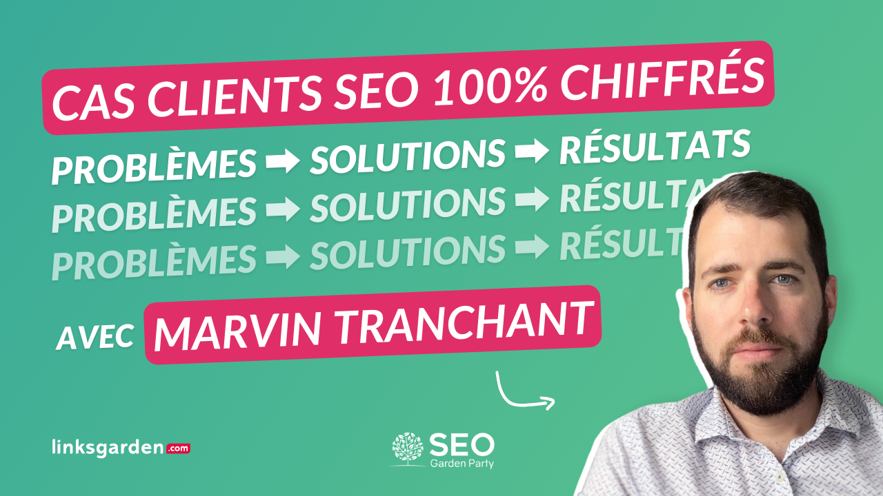 Conférence "Cas clients SEO 100% chiffrés : Problèmes ➡ Solutions ➡ Résultats"